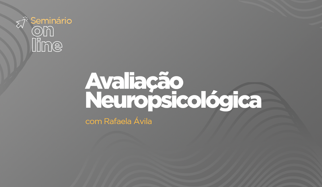 capa_Seminário-Online_Avaliação-Neuropsicológica_com-Rafaela-Ávila.png