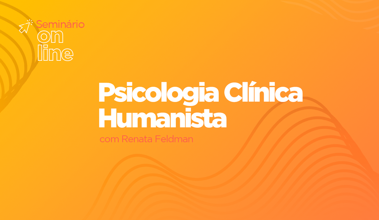 capa_Seminário-Online_Psicologia-Clínica-Humanista_com-Renata-Feldman.png